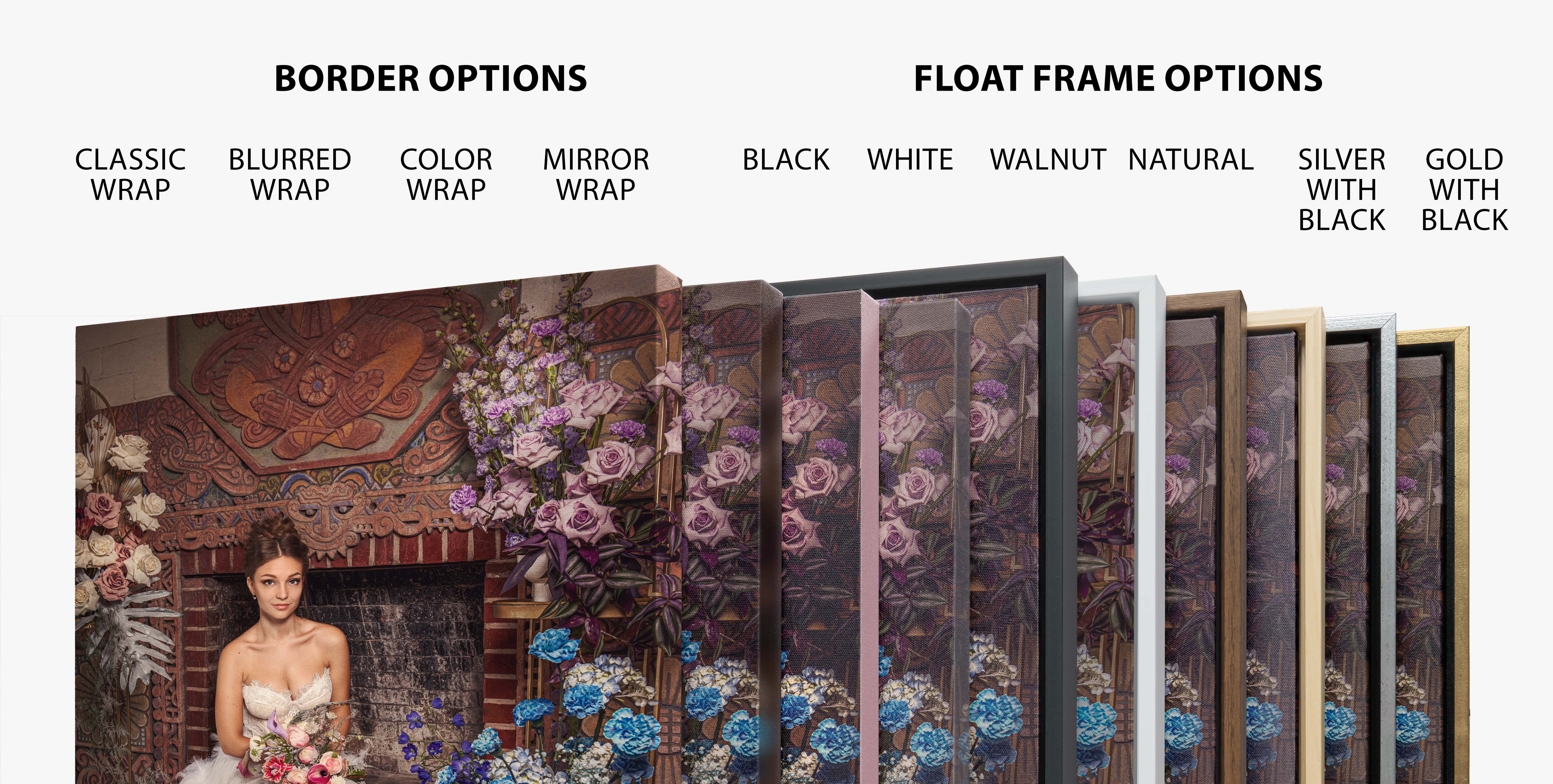 Canvas Gallery Wrap is available with your choice of four border styles- classic wrap, mirror wrap, color wrap, and blurred wrap. And 6 Frame Color Options